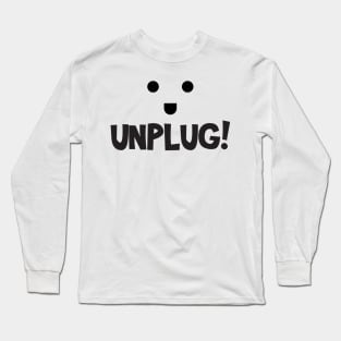 Unplug Time! Long Sleeve T-Shirt